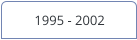 1995 - 2002